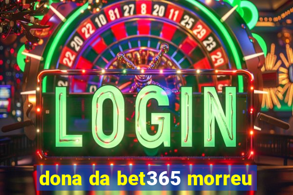 dona da bet365 morreu